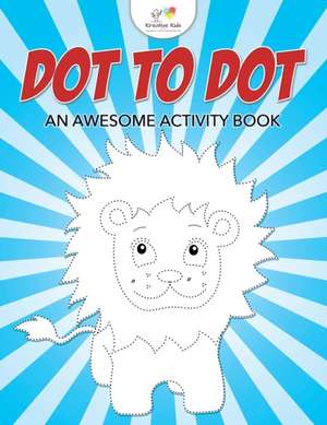 Dot to Dot: An Awesome Activity Book de Kreative Kids