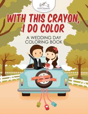 With This Crayon, I Do Color - A Wedding Day Coloring Book de Kreativ Entspannen