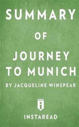 Summary of Journey to Munich by Jacqueline Winspear | Includes Analysis de Instaread Summaries