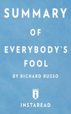 Summary of Everybody's Fool by Richard Russo | Includes Analysis de Instaread Summaries