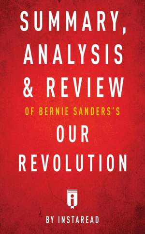 Summary, Analysis & Review of Bernie Sanders's Our Revolution by Instaread de Instaread