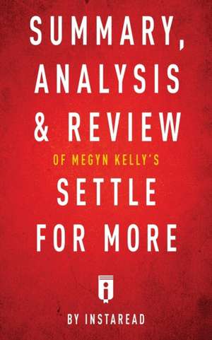 Summary, Analysis & Review of Megyn Kelly's Settle for More by Instaread de Instaread