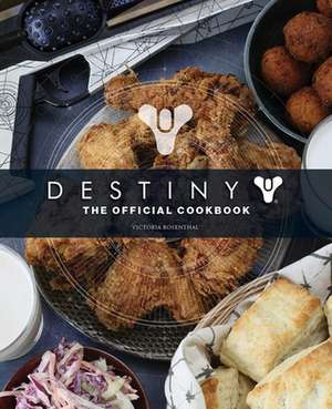 Destiny: The Official Cookbook de Victoria Rosenthal