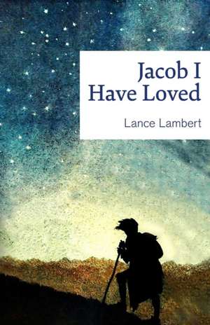 Jacob I Have Loved de Lance Lambert