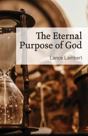 The Eternal Purpose of God de Lance Lambert