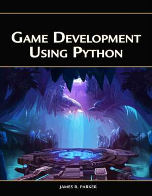 Game Development Using Python de James R. Parker