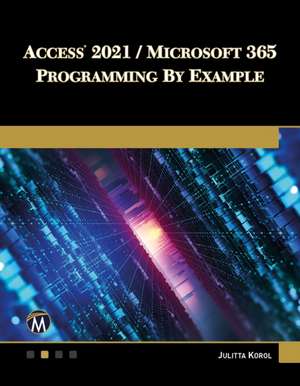 Access 2021 / Microsoft 365 Programming by Example de Julitta Korol