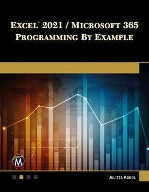 Excel 2021 / Microsoft 365 Programming by Example de Julitta Korol