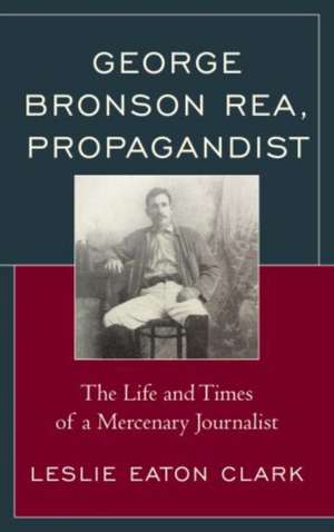 George Bronson Rea, Propagandist de Leslie Eaton Clark