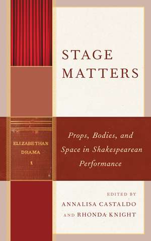 Stage Matters: Props, Bodies, and Space in Shakespearean Performance de Annalisa Castaldo