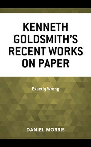 KENNETH GOLDSMITHS RECENT WORKCB de Daniel Morris