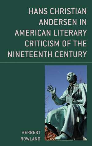 Hans Christian Andersen in American Literary Criticism of the Nineteenth-Century de Herbert Rowland