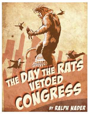 The Day The Rats Vetoed Congress de Ralph Nader