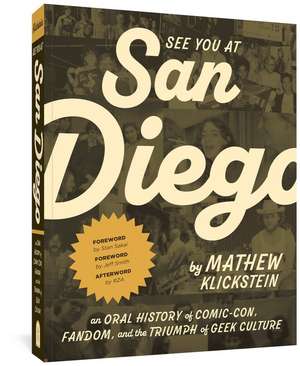 See You At San Diego: An Oral History of Comic-Con, Fandom, and the Triumph of Geek Culture de Mathew Klickstein