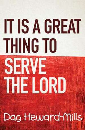 It Is a Great Thing to Serve Serve the Lord de Dag Heward-Mills