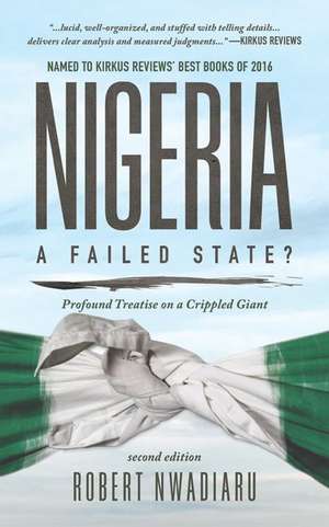 Nigeria: A Failed State? Profound Treatise on a Crippled Giant de Robert Nwadiaru