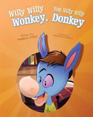 Willy Willy Wonkey, You Silly Silly Donkey de Pamela Lynch