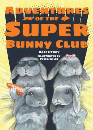 Adventures of the Super Bunny Club de Dale Perry