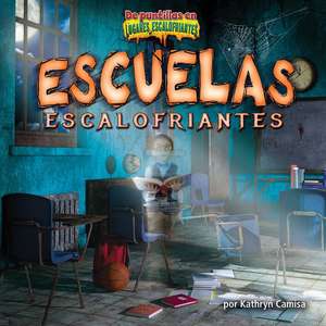 Escuelas Escalofriantes = Creepy Schools de Kathryn Camisa