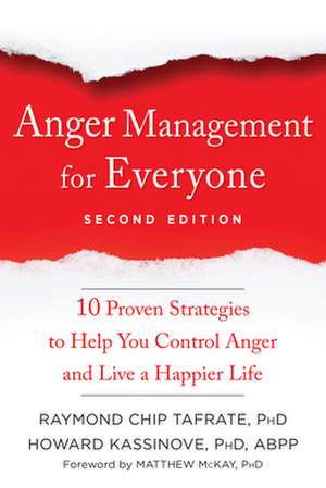 Anger Management for Everyone: Ten Proven Strategies to Help You Control Anger and Live a Happier Life de Raymond Chip Tafrate