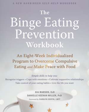 The Binge Eating Prevention Workbook: An Eight-Week Individualized Program to Overcome Compulsive Eating and Make Peace with Food de Gia Marson