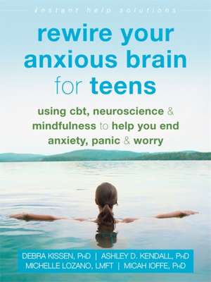 Rewire Your Anxious Brain for Teens de Debra Kissen