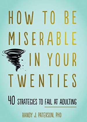 How to Be Miserable in Your Twenties de Randy J. Paterson