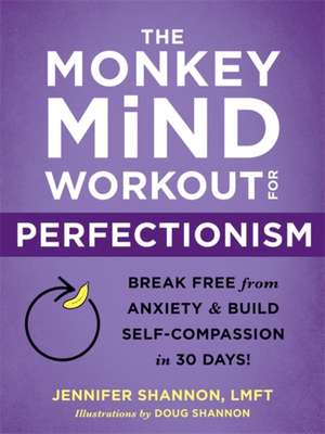 The Monkey Mind Workout for Perfectionism de Jennifer Shannon