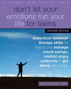 Don't Let Your Emotions Run Your Life for Teens, Second Edition de Sheri van Dijk