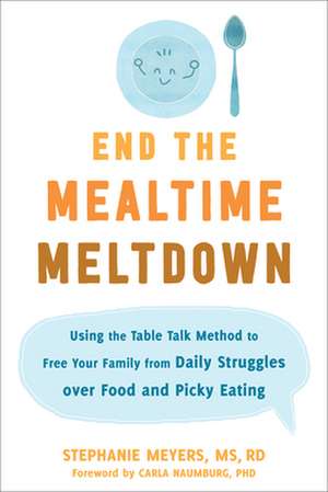 End the Mealtime Meltdown de Stephanie Meyers