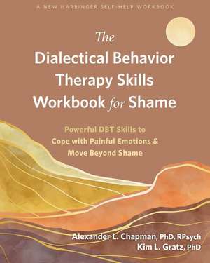 The Dialectical Behavior Therapy Skills Workbook for Shame de Alexander L Chapman