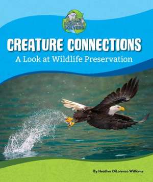 Creature Connections: A Look at Wildlife Preservation de Heather DiLorenzo Williams