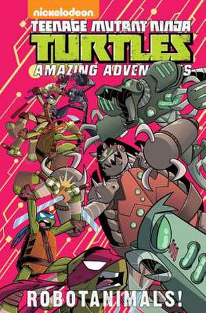 Teenage Mutant Ninja Turtles Amazing Adventures: Robotanimals! de Caleb Goellner