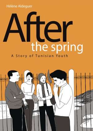 After the Spring: A Story of Tunisian Youth de Helene Aldeguer