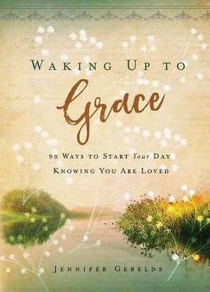 Waking Up to Grace de Jennifer Gerelds