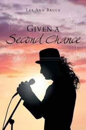 Given a Second Chance de Lee Ann Bruce