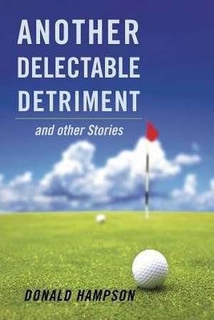 Another Delectable Detriment and Other Stories de Donald Hampson