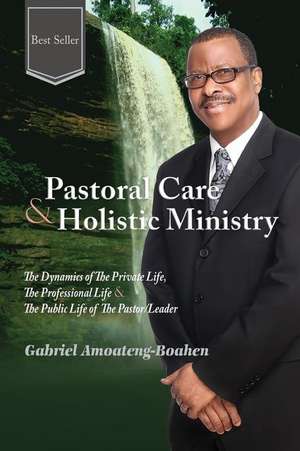 Pastoral Care and Holistic Ministry de Gabriel Amoateng-Boahen