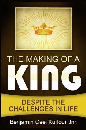 The Making of a King de Benjamin Osei Kuffour Jnr