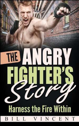 The Angry Fighter's Story de Bill Vincent