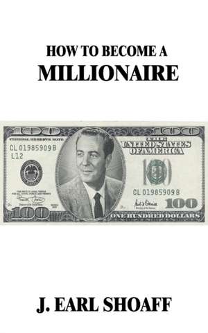 How to Become a Millionaire! de Shoaff, J. Earl