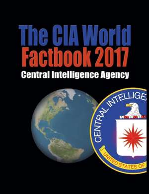 The CIA World Factbook 2017 de Central Intelligence Agency