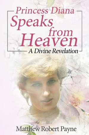 Princess Diana Speaks from Heaven de Matthew Robert Payne