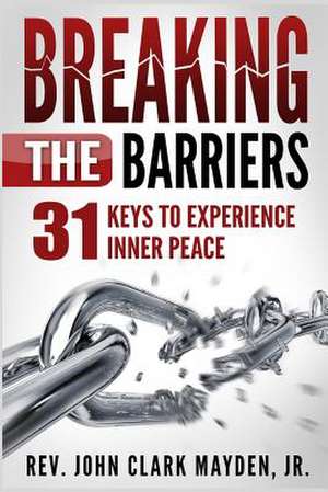 Breaking the Barriers de Mayden, John Clark, Jr.