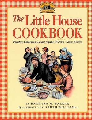 The Little House Cookbook de Barbara M. Walker