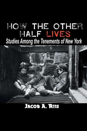 How the Other Half Lives de Jacob A. Riis