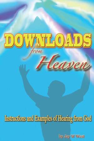 Downloads From Heaven de Jay W. West