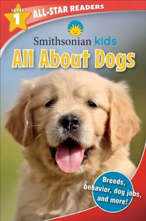 Smithsonian Kids All-Star Readers: All about Dogs Level 1 de Maggie Fischer