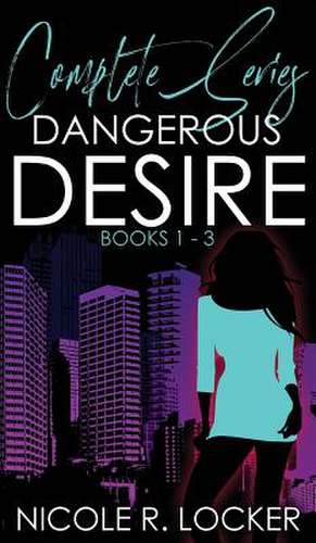 Dangerous Desire de Nicole R. Locker