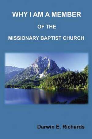 Why I Am a Member of a Missionary Baptist Church de Richards, Darwin E.